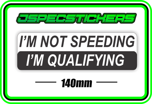 I'M NOT SPEEDING I'M QUALIFYING BUMPER STICKER - Jspec Stickers