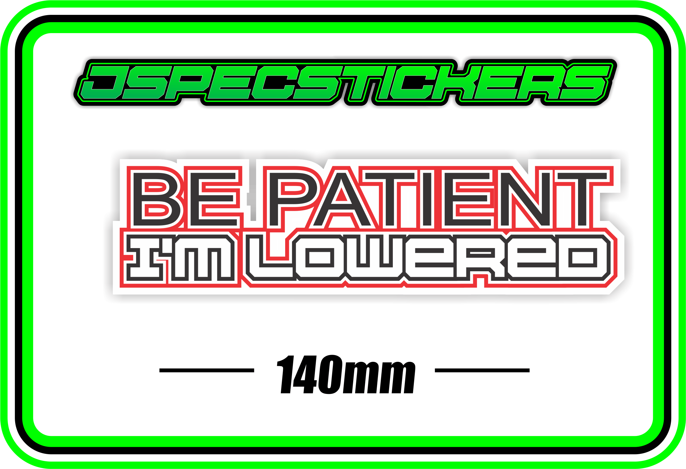 BE PATIENT, IM LOWERED BUMPER STICKER - Jspec Stickers