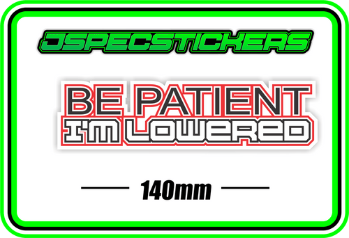BE PATIENT, IM LOWERED BUMPER STICKER - Jspec Stickers