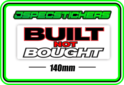 BUILT NOT BOUGHT BUMPER STICKER - Jspec Stickers