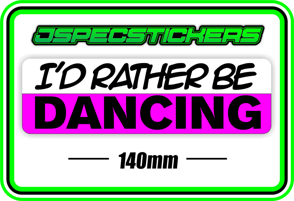 I'D RATHER BE DANCING BUMPER STICKER - Jspec Stickers