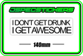 I DONT GET DRUNK, I GET AWESOME BUMPER STICKER - Jspec Stickers