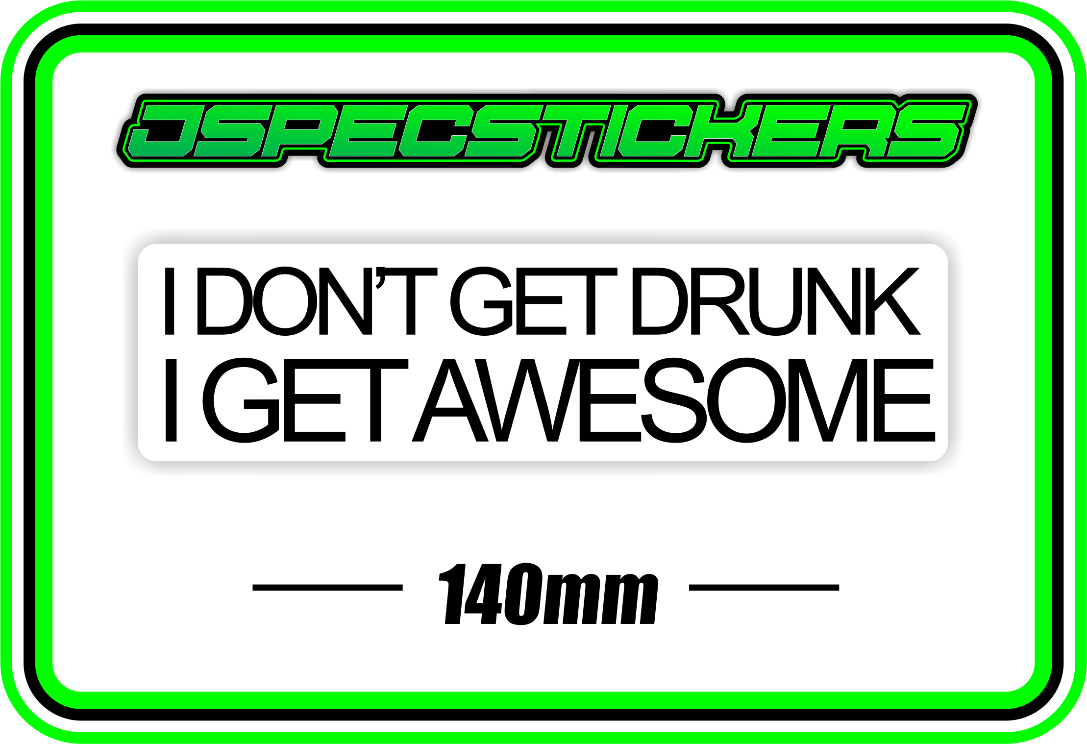 I DONT GET DRUNK, I GET AWESOME BUMPER STICKER - Jspec Stickers