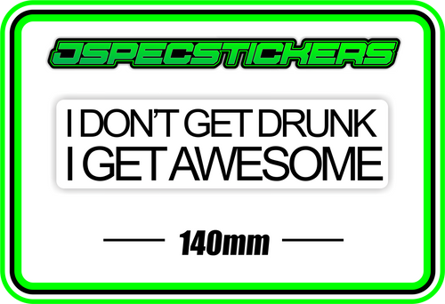 I DONT GET DRUNK, I GET AWESOME BUMPER STICKER - Jspec Stickers