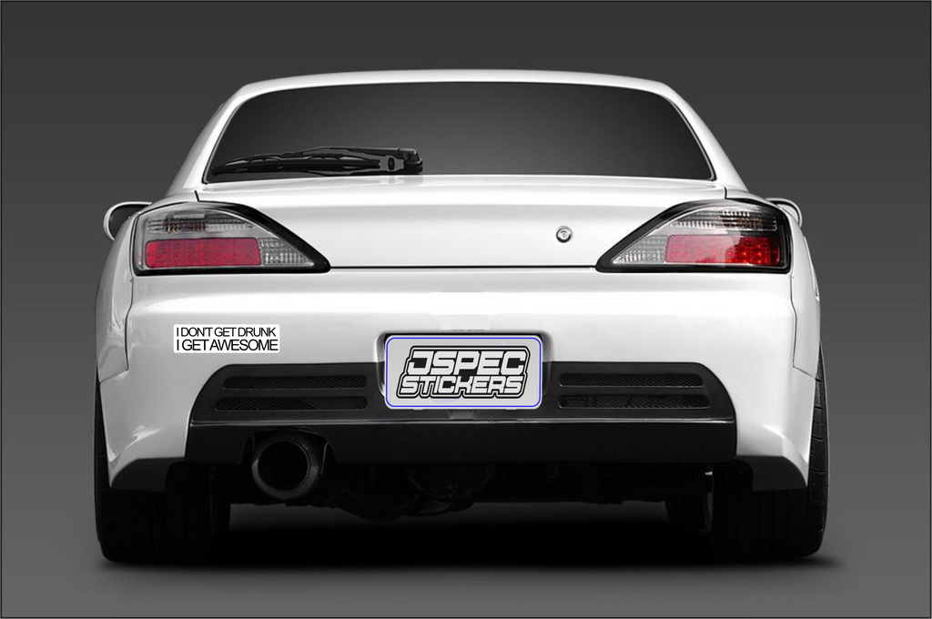 I DONT GET DRUNK, I GET AWESOME BUMPER STICKER - Jspec Stickers