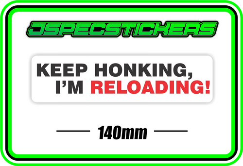 KEEP HONKING IM RELOADING BUMPER STICKER - Jspec Stickers