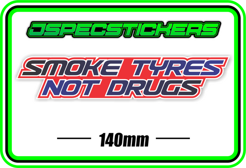 SMOKE TYRES NOT DRUGS BUMPER STICKER - Jspec Stickers