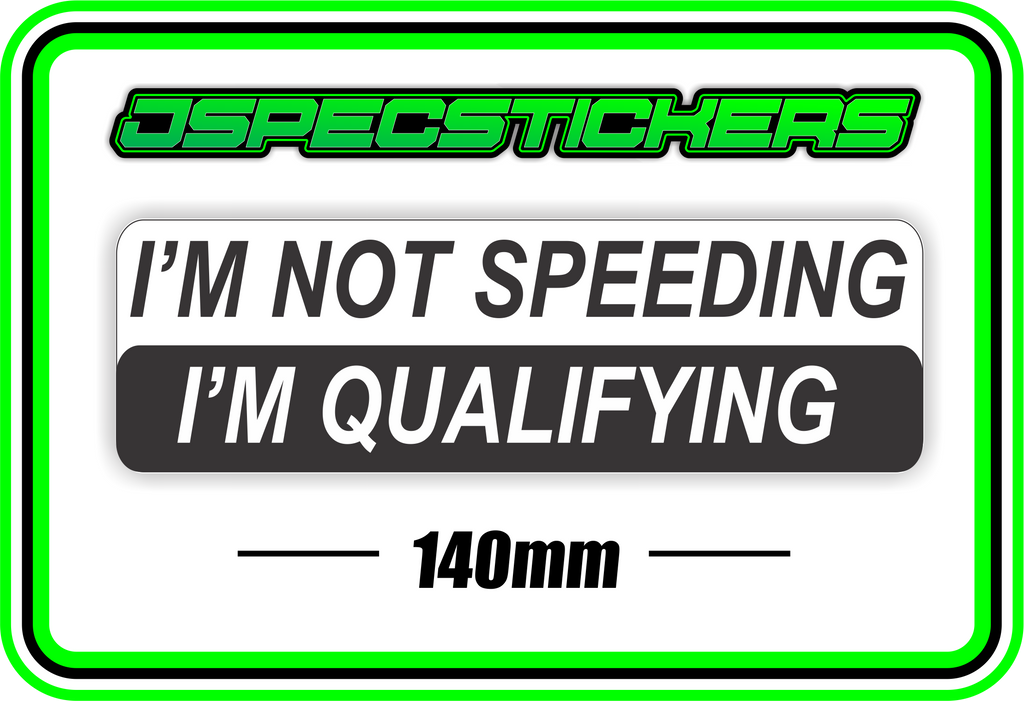 I'M NOT SPEEDING I'M QUALIFYING BUMPER STICKER - Jspec Stickers