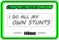 I DO ALL MY OWN STUNTS BUMPER STICKER - Jspec Stickers