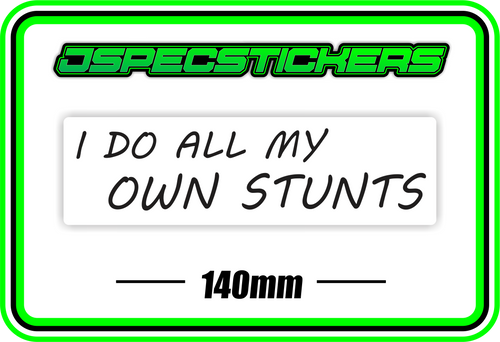 I DO ALL MY OWN STUNTS BUMPER STICKER - Jspec Stickers